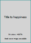 Hardcover Title to happiness Book