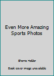 Unknown Binding Even More Amazing Sports Photos Book