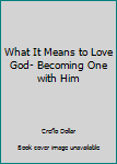 Audio CD What It Means to Love God- Becoming One with Him Book