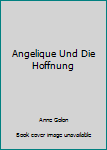 Unknown Binding Angelique Und Die Hoffnung Book