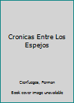Paperback Cronicas Entre Los Espejos Book