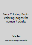 Paperback Sexy Coloring Book: coloring pages for women / adults Book