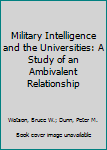 Paperback Military Intelligence and the Universities: A Study of an Ambivalent Relationship Book