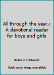 Hardcover All through the year,: A devotional reader for boys and girls Book