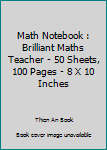 Paperback Math Notebook : Brilliant Maths Teacher - 50 Sheets, 100 Pages - 8 X 10 Inches Book