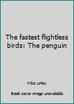 Mass Market Paperback The fastest flightless birds: The penguin Book