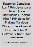 Paperback Resumen Completo: Los 7 Principios para Hacer Que el Matrimonio Funcione (the 7 Principles for Making Marriage Work) - Basado en el Libro de John M. Gottman y Nan Silver [Spanish] Book
