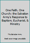 Paperback One Faith, One Church; the Salvation Army's Response to Baptism, Eucharist, & Ministry Book