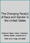 Hardcover The Changing Face(s) of Race and Gender in the United States Book