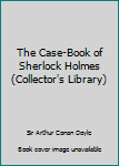 Hardcover The Case-Book of Sherlock Holmes (Collector's Library) Book