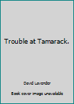 Hardcover Trouble at Tamarack. Book