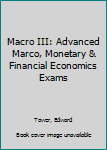 Hardcover Macro III: Advanced Marco, Monetary & Financial Economics Exams Book