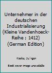Perfect Paperback Unternehmer in der deutschen Industrialisierung (Kleine Vandenhoeck-Reihe ; 1412) (German Edition) [German] Book