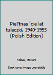Unknown Binding Pie?tnas´cie lat tulaczki, 1940-1955 (Polish Edition) Book