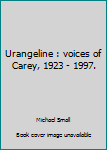 Hardcover Urangeline : voices of Carey, 1923 - 1997. Book