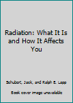 Hardcover Radiation: What It Is and How It Affects You Book