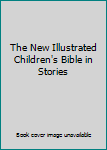 Hardcover The New Illustrated Children's Bible in Stories Book