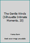 Paperback The Gentle Winds (Silhouette Intimate Moments, 20) Book