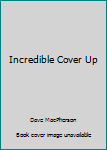 Hardcover Incredible Cover Up Book