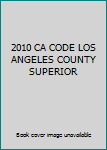 Unknown Binding 2010 CA CODE LOS ANGELES COUNTY SUPERIOR Book