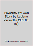 Hardcover Pavarotti, My Own Story by Luciano Pavarotti (1981-03-01) Book