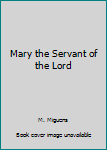 Hardcover Mary the Servant of the Lord Book