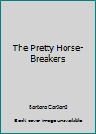 The Pretty Horse-Breakers