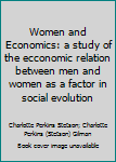 Women and Economics: a study of the ecconomic relation between men and women as a factor in social evolution