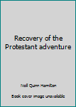 The Recovery of the Protestant Adventure