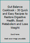 Paperback Gut Balance Cookbook : 30 Quick and Easy Recipes to Restore Digestive Health, Boost Metabolism and Lose Weight Book