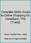 Paperback Complete Idiot's Guide to Online Shopping for Canadians, The (Trade) Book