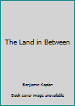 Paperback The Land in Between Book