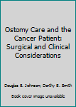 Hardcover Ostomy Care and the Cancer Patient: Surgical and Clinical Considerations Book