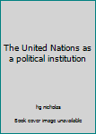 Paperback The United Nations as a political institution Book