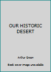 Unknown Binding OUR HISTORIC DESERT Book