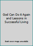 God Can Do it Again and Lessons in Successful Living