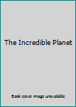 The Incredible Planet