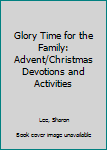 Paperback Glory Time for the Family: Advent/Christmas Devotions and Activities Book