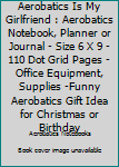 Paperback Aerobatics Is My Girlfriend : Aerobatics Notebook, Planner or Journal - Size 6 X 9 - 110 Dot Grid Pages - Office Equipment, Supplies -Funny Aerobatics Gift Idea for Christmas or Birthday Book