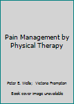 Hardcover Pain Management by Physical Therapy Book