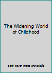 Hardcover The Widening World of Childhood Book