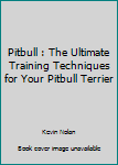 Paperback Pitbull : The Ultimate Training Techniques for Your Pitbull Terrier Book