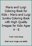 Mario and Luigi Coloring Book for Kids : Mario and Luigi Jumbo Coloring Book with High Quality Images for Kids Ages 4 - 8