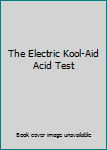 The Electric Kool-Aid Acid Test