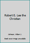 Paperback Robert E. Lee the Christian Book