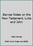 Hardcover Barnes Notes on the New Testament, Luke and John Book