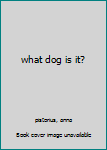 Hardcover what dog is it? Book