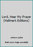 Unknown Binding Lord, Hear My Prayer (Hallmark Editions) Book