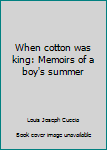 When cotton was king: Memoirs of a boy's summer