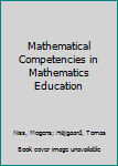 Hardcover Mathematical Competencies in Mathematics Education Book